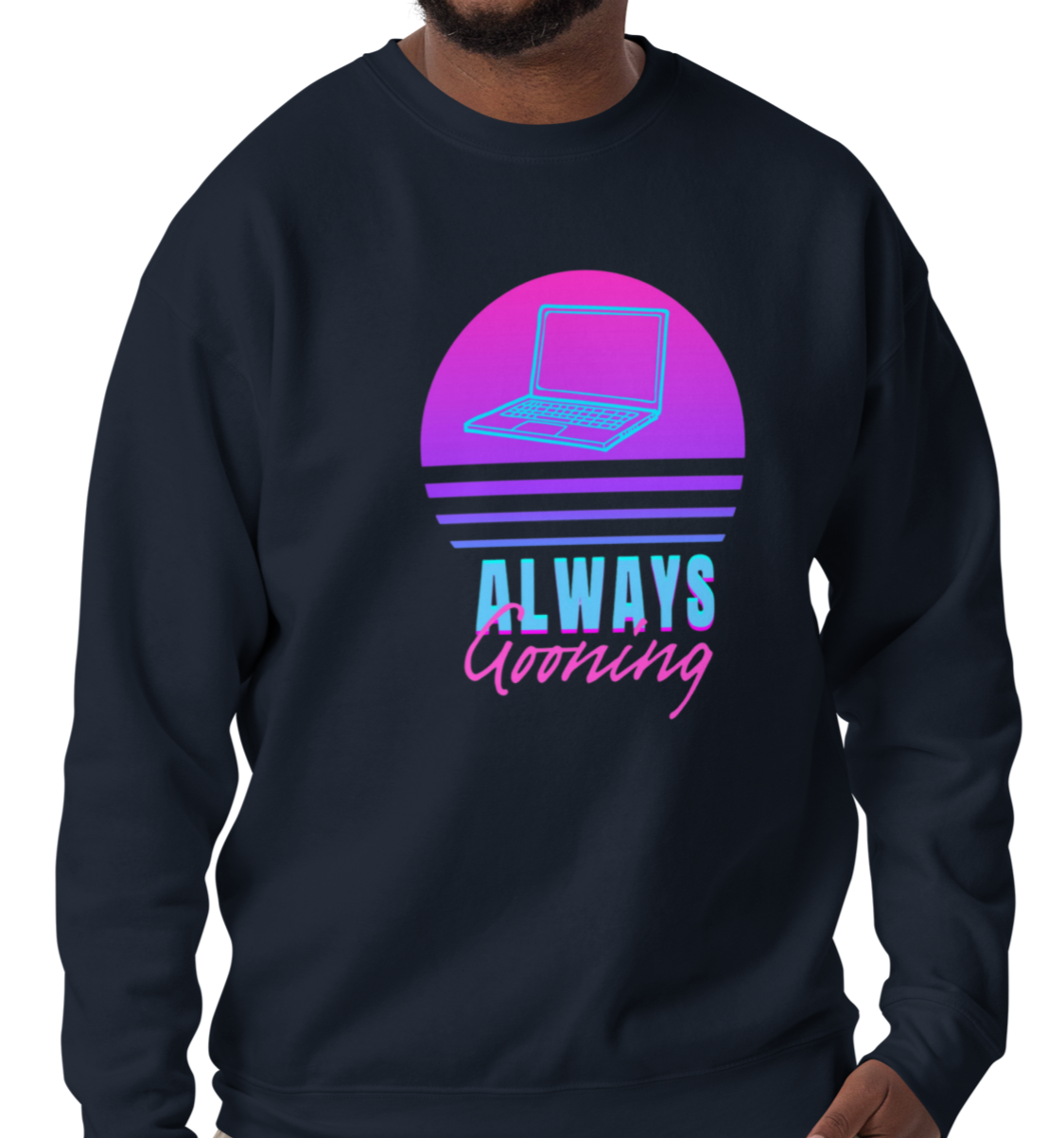 Always Gooning Sweatshirt