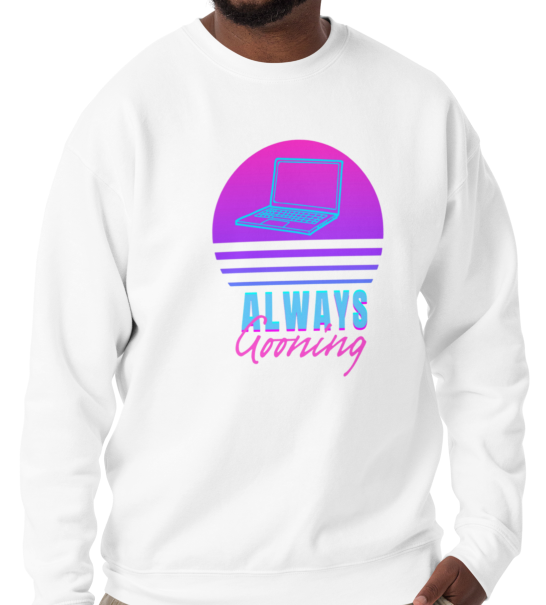Always Gooning Sweatshirt